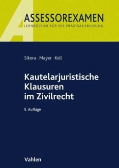 Kautelarjuristische Klausuren im Zivilrecht - Sikora, Markus;Mayer, Andreas