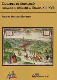 Ciudades de Andalucía : paisajes e imágenes, siglos XIII-XVII