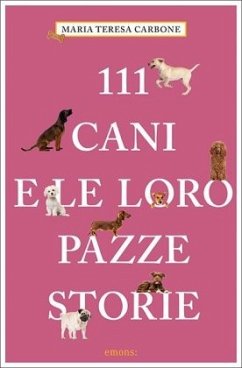 111 cani e le loro pazze storie - Carbone, Maria Teresa