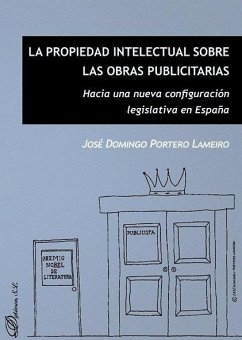 La propiedad intelectual sobre las obras publicitarias : hacia una nueva configuración legislativa en España - Portero Lameiro, José Domingo