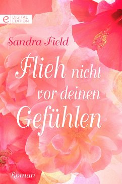 Flieh nicht vor deinen Gefühlen (eBook, ePUB) - Field, Sandra