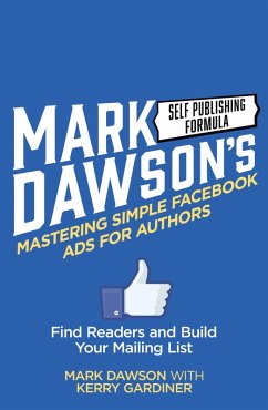 Mastering Simple Facebook Ads For Authors (eBook, ePUB) - Dawson, Mark J; Gardiner, Kerry