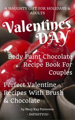 Valentines Day Body Paint Chocolate Recipe Book For Couples - Perfect Valentine Recipes With Chocolate & Brush - A Naughty Gift For Holidays & Adults (eBook, ePUB) - Patterson, Mary Kay