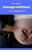 Das große Schwangerschaftsbuch für werdende Eltern