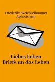 Liebes Leben Briefe an das Leben Liebes Leben Briefe an das Leben