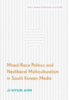 Mixed-Race Politics and Neoliberal Multiculturalism in South Korean Media - Ahn, Ji-Hyun