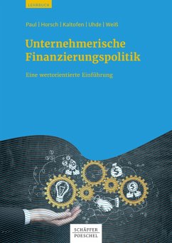 Unternehmerische Finanzierungspolitik (eBook, ePUB) - Paul, Stephan; Horsch, Andreas; Kaltofen, Daniel; Uhde, André; Weiß, Gregor