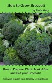 How to Grow Broccoli (Growing Guides) (eBook, ePUB)