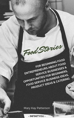 Food Stories For Beginning Food Entrepreneurs About Food Service Businesses & Opportunities For Beginners, Food Service Business Ideas, Product Ideas & Catering (Beginner's Crafts Guide Series) (eBook, ePUB) - Patterson, Mary Kay