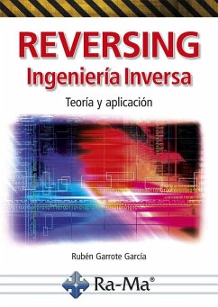 Reversing, ingeniería inversa : teoría y aplicación - Garrote García, Rubén