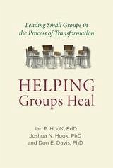 Helping Groups Heal : Leading Groups in the Process of Transformation (eBook, ePUB) - Don E. Davis, Davis; Joshua N. Hook, Hook; Jan Paul Hook, Hook