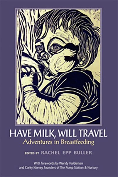 Have Milk, Will Travel: Adventures in Breastfeeding (eBook, ePUB) Have Milk, Will Travel: Adventures in Breastfeeding (eBook, ePUB)