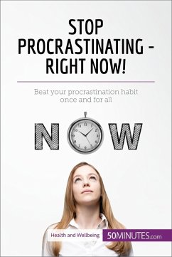 Stop Procrastinating - Right Now! (eBook, ePUB) - 50minutes