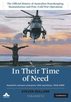 In their Time of Need: Volume 6, The Official History of Australian Peacekeeping, Humanitarian and Post-Cold War Operations (eBook, PDF) - Bullard, Steven