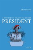 L'homme qui ne voulait pas devenir Président (eBook, ePUB)