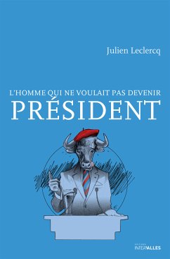 L'homme qui ne voulait pas devenir Président (eBook, ePUB) - Leclercq, Julien