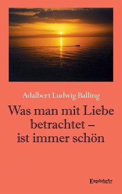Was man mit Liebe betrachtet - ist immer schön (eBook, ePUB) - Balling, Adalbert Ludwig