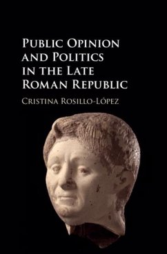 Public Opinion and Politics in the Late Roman Republic (eBook, PDF) - Rosillo-Lopez, Cristina