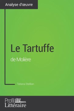 Le Tartuffe de Molière (Analyse approfondie) (eBook, ePUB) - Stellian, Tatiana; Profil-Litteraire. Fr