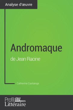 Andromaque de Jean Racine (Analyse approfondie) (eBook, ePUB) - Castaings, Catherine; Profil-litteraire.fr