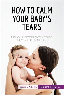 How to Calm Your Baby's Tears (eBook, ePUB) - 50Minutes