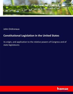 Constitutional Legislation in the United States - Ordronaux, John