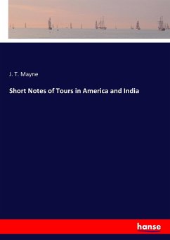Short Notes of Tours in America and India - Mayne, J. T.