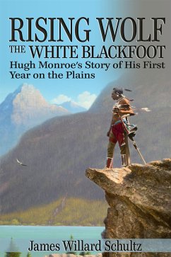 Rising Wolf, the White Blackfoot (eBook, ePUB) - Willard Schultz, James