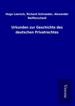 Urkunden zur Geschichte des deutschen Privatrechtes - Loersch, Hugo Schroeder