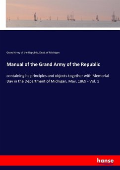 Manual of the Grand Army of the Republic - of the Republic, Grand Army; Michigan, Dept. of
