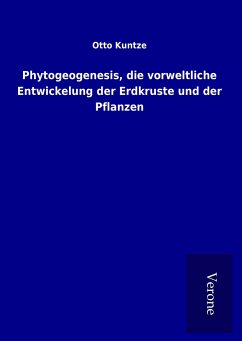 Phytogeogenesis, die vorweltliche Entwickelung der Erdkruste und der Pflanzen