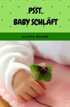 Psst, Baby schläft - Moore, Alisha