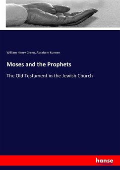 Moses and the Prophets - Green, William Henry; Kuenen, Abraham