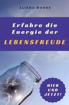 Erfahre die Energie der LEBENSFREUDE - Moore, Alisha