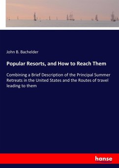 Popular Resorts, and How to Reach Them - Bachelder, John B.