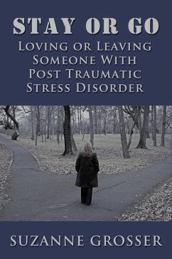 Stay or Go: Loving or Leaving Someone with PTSD (Healing For Life, #3) (eBook, ePUB) - Grosser, Suzanne