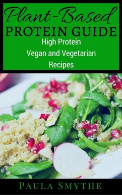 Cover Plant-Based Protein Guide: High Protein Vegan and Vegetarian Recipes For Athletic Performance and Muscle Growth (Meatless Meals) (eBook, ePUB)