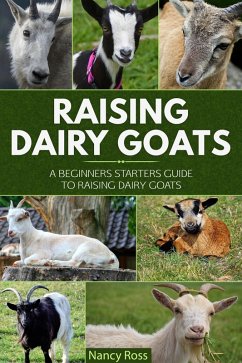 Raising Dairy Goats: A Beginners Starters Guide to Raising Dairy Goats (eBook, ePUB) - Ross, Nancy