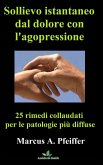 Sollievo istantaneo dal dolore con l'agopressione: 25 rimedi collaudati per le patologie più diffuse (eBook, ePUB)