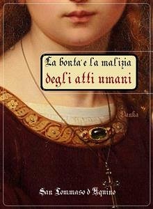 La bontà e la malizia degli atti umani (eBook, ePUB) - Tommaso d'Aquino, San