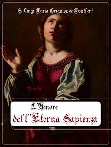 L' Amore dell'eterna Sapienza (eBook, ePUB) - Luigi Maria Grignion de Montfort, S.