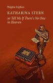 Katharina Stern or Tell Me If There's No One in Heaven (eBook, ePUB) Katharina Stern or Tell Me If There's No One in Heaven (eBook, ePUB)