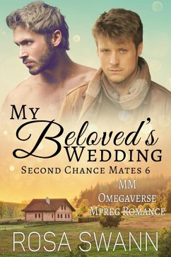 My Beloved's Wedding: MM Omegaverse Mpreg Romance (Second Chance Mates, #6) (eBook, ePUB) - Swann, Rosa