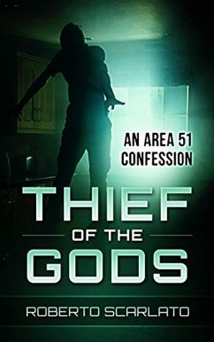 Thief of The Gods: An Area 51 Confession (eBook, ePUB) - Scarlato, Roberto