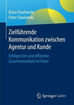 Zielführende Kommunikation zwischen Agentur und Kunde - Pawlowski, Klaus;Pawlowski, Peter