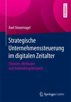 Strategische Unternehmenssteuerung im digitalen Zeitalter - Steuernagel, Axel