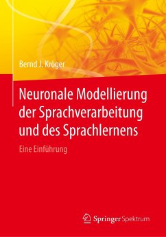Neuronale Modellierung der Sprachverarbeitung und des Sprachlernens - Kröger, Bernd J.