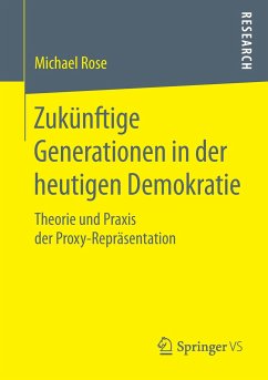 Zukünftige Generationen in der heutigen Demokratie - Rose, Michael