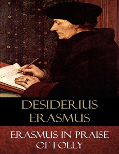 Erasmus In Praise of Folly (eBook, ePUB) - Dickson White (Translator), Andrew; Erasmus, Desiderius