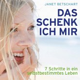 Das schenk ich mir - 7 Schritte in ein selbstbestimmtes Leben (Ungekürzt) (MP3-Download)